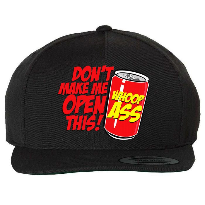 DonT Make Me Open A Can Open This Can Of Whoop Ass Wool Snapback Cap