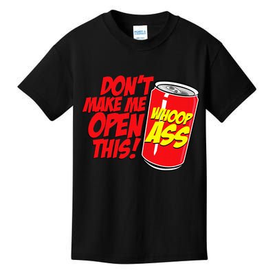 DonT Make Me Open A Can Open This Can Of Whoop Ass Kids T-Shirt