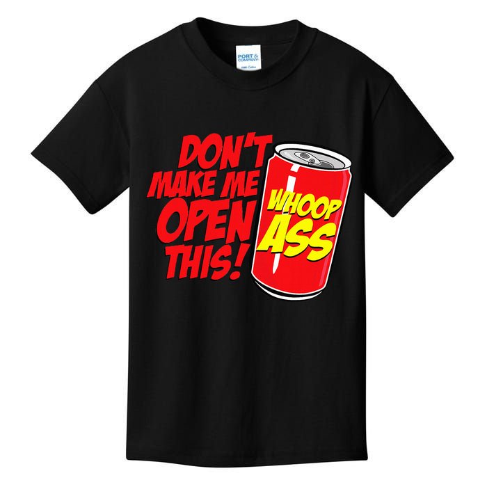 DonT Make Me Open A Can Open This Can Of Whoop Ass Kids T-Shirt