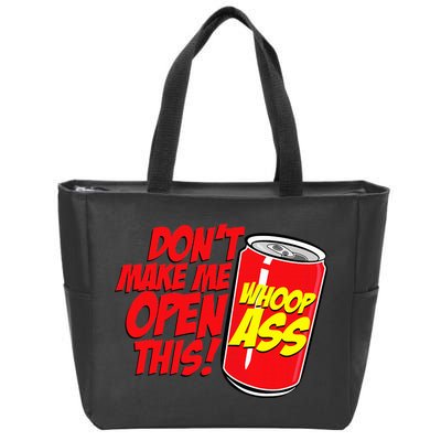 DonT Make Me Open A Can Open This Can Of Whoop Ass Zip Tote Bag
