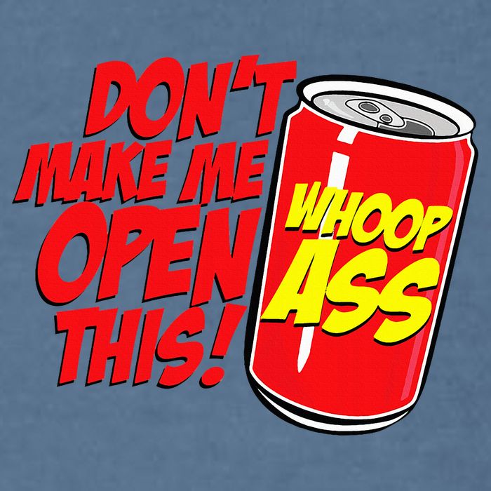 DonT Make Me Open A Can Open This Can Of Whoop Ass Garment-Dyed Sweatshirt