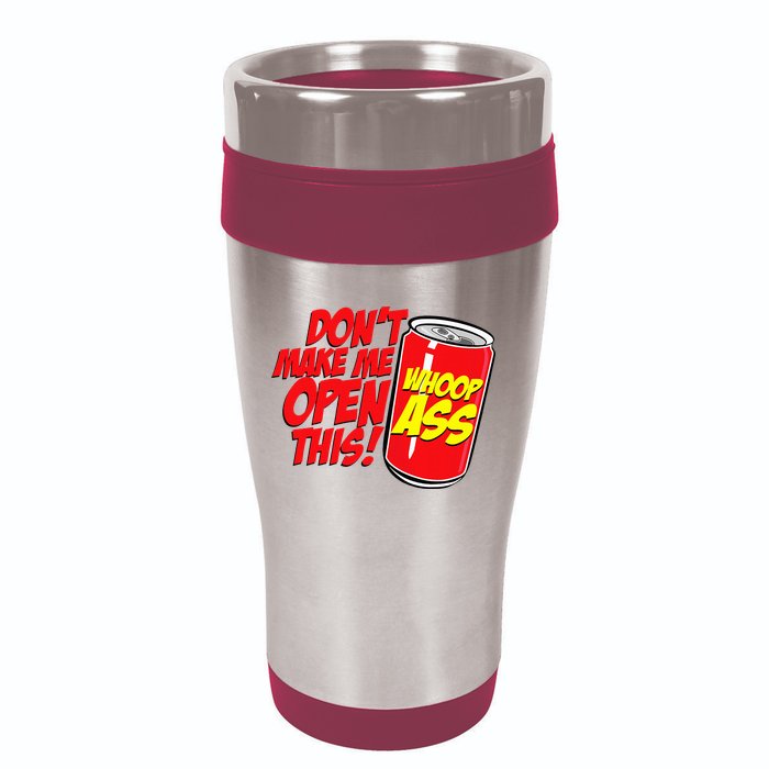 DonT Make Me Open A Can Open This Can Of Whoop Ass 16oz Travel Tumbler