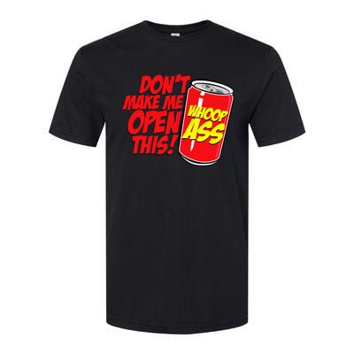 DonT Make Me Open A Can Open This Can Of Whoop Ass Softstyle CVC T-Shirt