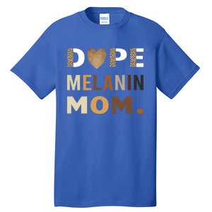 Dope Melanin Mom Leopard Print Dope Mom Black History Meaningful Gift Tall T-Shirt