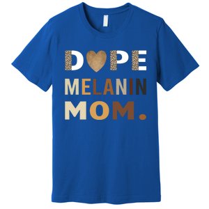 Dope Melanin Mom Leopard Print Dope Mom Black History Meaningful Gift Premium T-Shirt