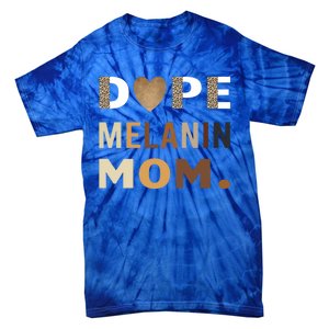 Dope Melanin Mom Leopard Print Dope Mom Black History Meaningful Gift Tie-Dye T-Shirt