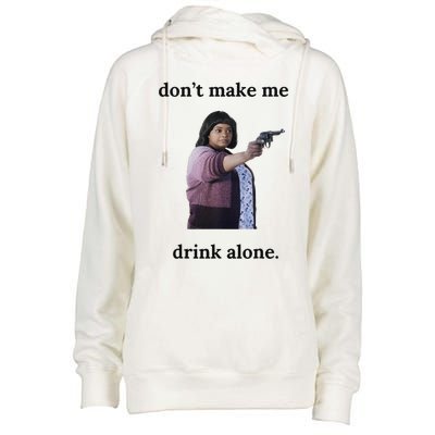 DonT Make Me Drink Alone Ma Womens Funnel Neck Pullover Hood