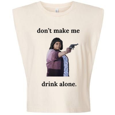 DonT Make Me Drink Alone Ma Garment-Dyed Women's Muscle Tee