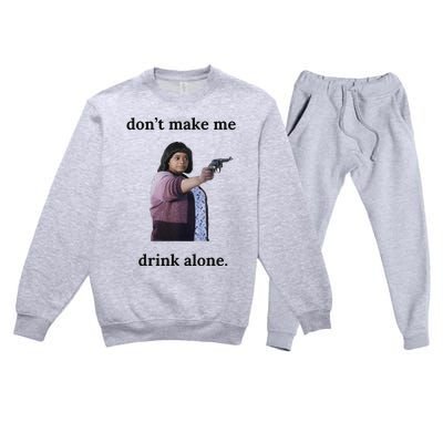 DonT Make Me Drink Alone Ma Premium Crewneck Sweatsuit Set