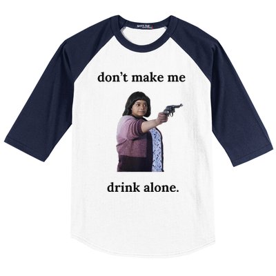 DonT Make Me Drink Alone Ma Baseball Sleeve Shirt