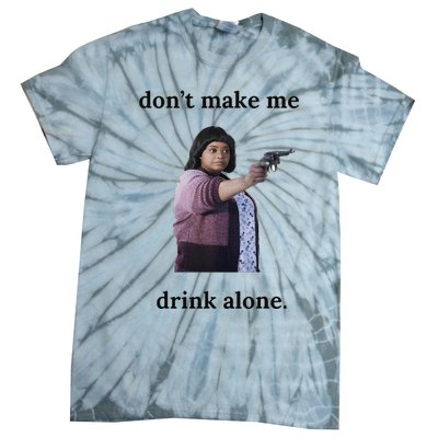 DonT Make Me Drink Alone Ma Tie-Dye T-Shirt