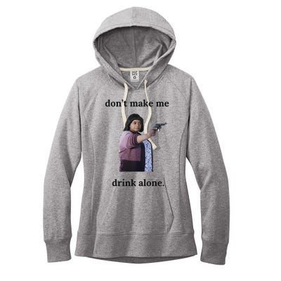 DonT Make Me Drink Alone Ma Women's Fleece Hoodie