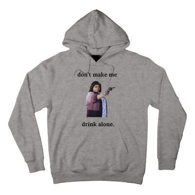 DonT Make Me Drink Alone Ma Tall Hoodie