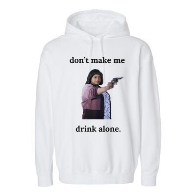 DonT Make Me Drink Alone Ma Garment-Dyed Fleece Hoodie