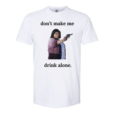 DonT Make Me Drink Alone Ma Softstyle CVC T-Shirt