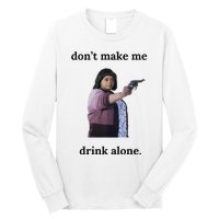 DonT Make Me Drink Alone Ma Long Sleeve Shirt