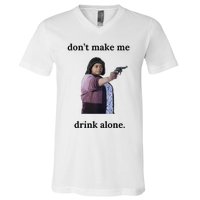 DonT Make Me Drink Alone Ma V-Neck T-Shirt