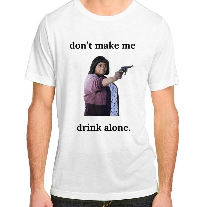 DonT Make Me Drink Alone Ma Adult ChromaSoft Performance T-Shirt