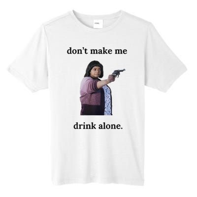 DonT Make Me Drink Alone Ma Tall Fusion ChromaSoft Performance T-Shirt