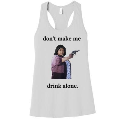 DonT Make Me Drink Alone Ma Women's Racerback Tank