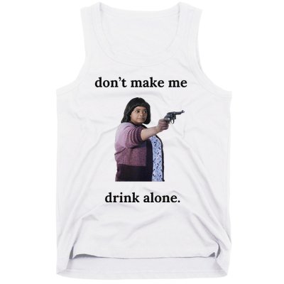 DonT Make Me Drink Alone Ma Tank Top