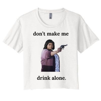 DonT Make Me Drink Alone Ma Women's Crop Top Tee