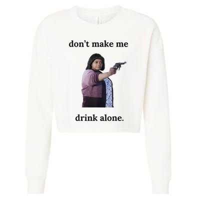 DonT Make Me Drink Alone Ma Cropped Pullover Crew