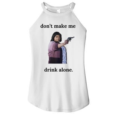 DonT Make Me Drink Alone Ma Women’s Perfect Tri Rocker Tank