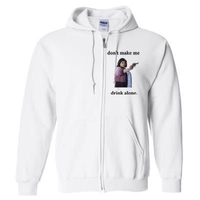 DonT Make Me Drink Alone Ma Full Zip Hoodie