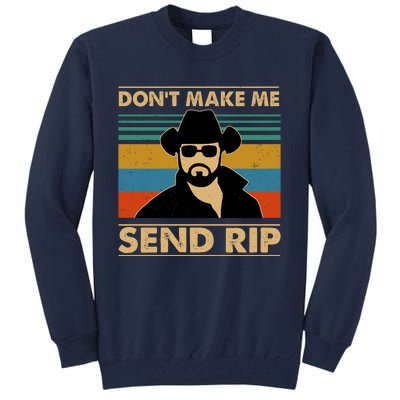 Dont Make Me Send Rip Tall Sweatshirt