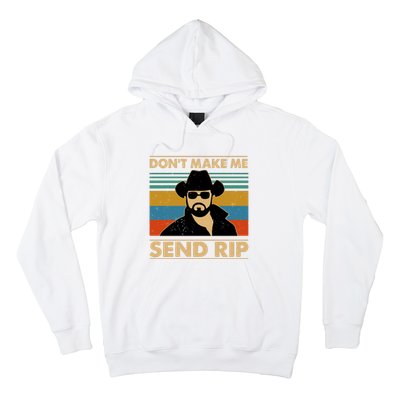 Dont Make Me Send Rip Hoodie