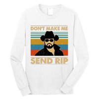 Dont Make Me Send Rip Long Sleeve Shirt