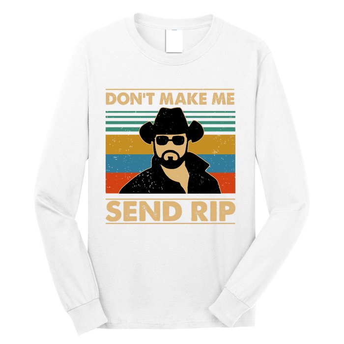 Dont Make Me Send Rip Long Sleeve Shirt