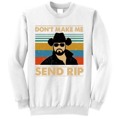 Dont Make Me Send Rip Sweatshirt