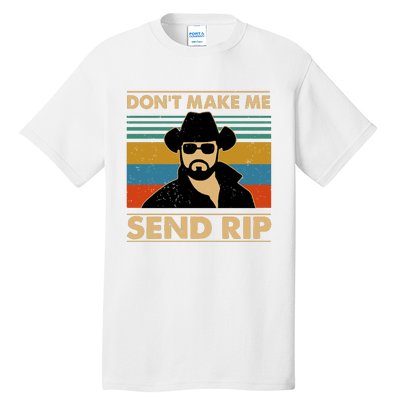 Dont Make Me Send Rip Tall T-Shirt