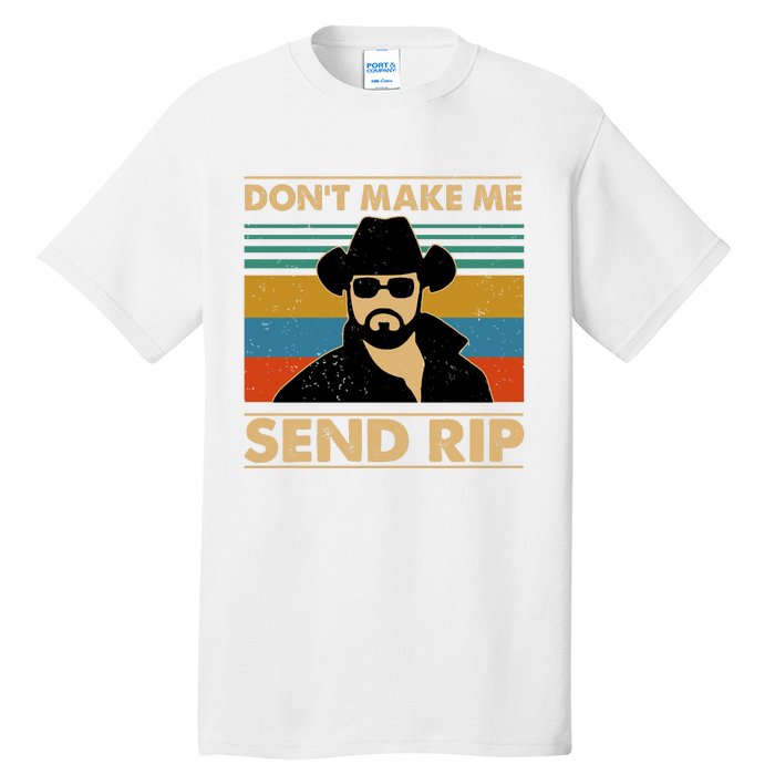 Dont Make Me Send Rip Tall T-Shirt