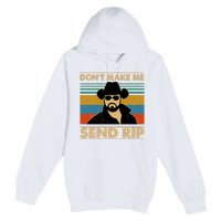 Dont Make Me Send Rip Premium Pullover Hoodie