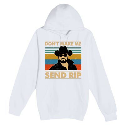 Dont Make Me Send Rip Premium Pullover Hoodie