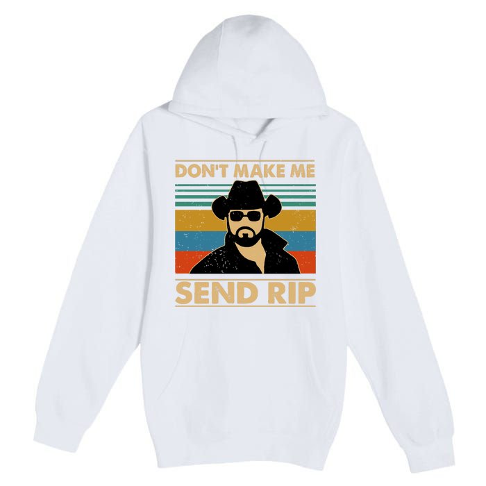 Dont Make Me Send Rip Premium Pullover Hoodie