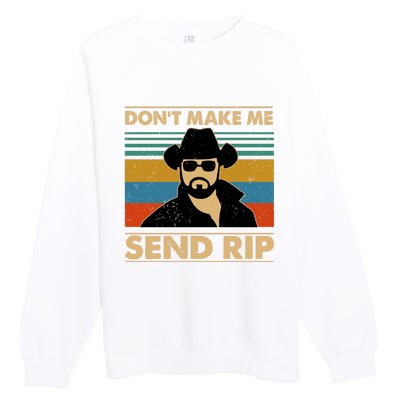 Dont Make Me Send Rip Premium Crewneck Sweatshirt