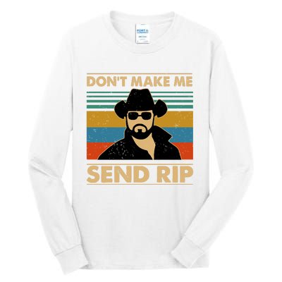 Dont Make Me Send Rip Tall Long Sleeve T-Shirt