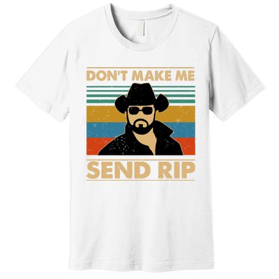 Dont Make Me Send Rip Premium T-Shirt