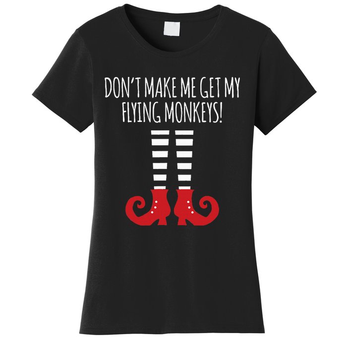 Don't Make Me Get My Flying Monkeys Halloween Costume Women's T-Shirt