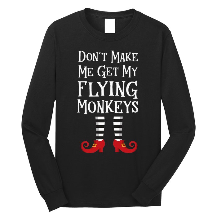 Don't Make Me Get My Flying Monkeys Costume Quote Long Sleeve Shirt