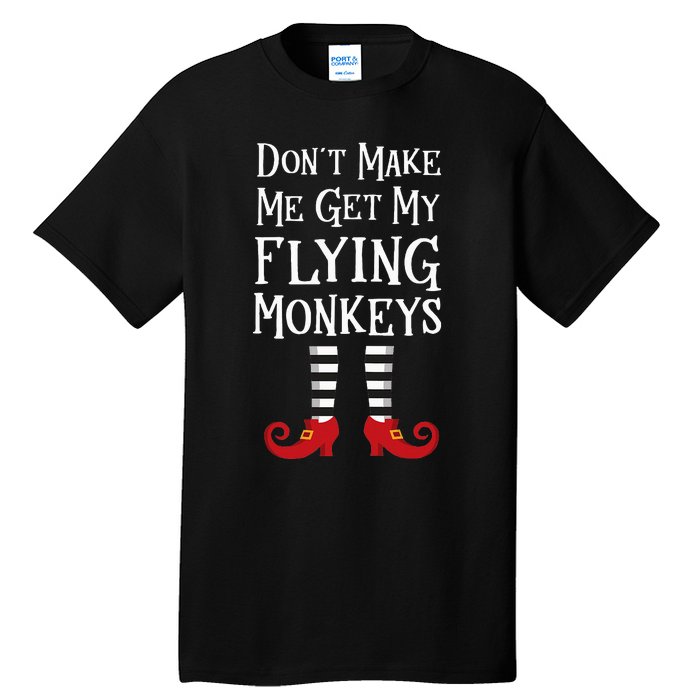 Don't Make Me Get My Flying Monkeys Costume Quote Tall T-Shirt