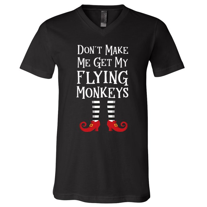 Don't Make Me Get My Flying Monkeys Costume Quote V-Neck T-Shirt