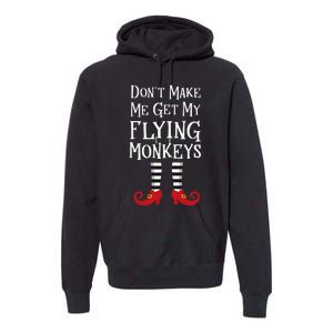 Don't Make Me Get My Flying Monkeys Costume Quote Premium Hoodie