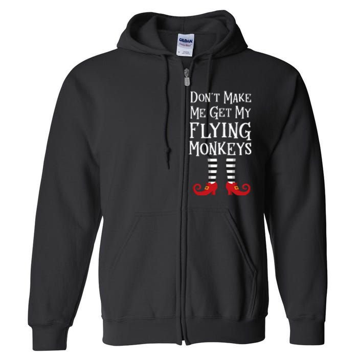 Don't Make Me Get My Flying Monkeys Costume Quote Full Zip Hoodie