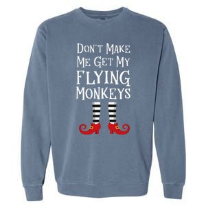 Don't Make Me Get My Flying Monkeys Costume Quote Garment-Dyed Sweatshirt