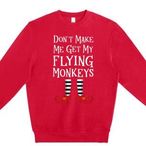 Don't Make Me Get My Flying Monkeys Costume Quote Premium Crewneck Sweatshirt